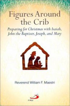 Paperback Figures Around the Crib: Preparing for Christmas with Isaiah, John the Baptizer, Joseph, and Mary Book