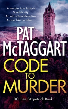 Code to Murder: An Absolutely Gripping Scottish Crime Mystery DCI Ben Fitzpatrick Series