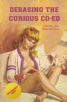 Paperback Debasing the Curious Co-Ed: Rebecca, the Campus Slut Book