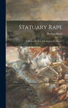 Hardcover Statuary Rape; a Libelous Look at Life Among the Marbles Book