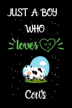 Just A Boy Who Loves Cows: A Great Gift Lined Journal Notebook For Cows Lovers.Best Gift Idea For Christmas/Birthday/New Year
