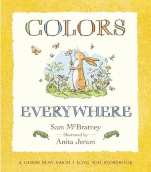 Guess How Much I Love You Storybooks: Colors Everywhere (Guess How Much I Love You) - Book  of the Little Nutbrown Hare