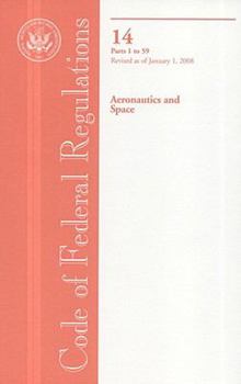 Paperback Code of Federal Regulations, Title 14, Aeronautics and Space, PT. 1-59, Revised as of January 1, 2008 Book