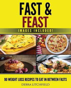 Paperback Fast & Feast!: 90 Weight Loss Recipes to Eat in Between Fasts Book