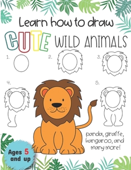 Paperback Learn how to draw cute wild animals Panda, giraffe, Kangaroo and many more! Ages 5 and up: Fun for boys and girls, PreK, Kindergarten Book
