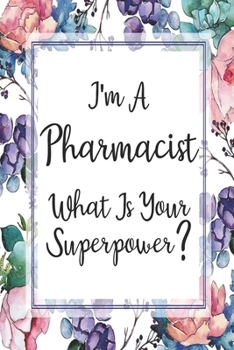 Paperback I'm A Pharmacist What Is Your Superpower?: Weekly Planner For Pharmacist 12 Month Floral Calendar Schedule Agenda Organizer Book