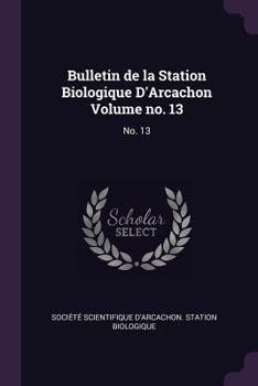 Paperback Bulletin de la Station Biologique d'Arcachon Volume No. 13: No. 13 Book