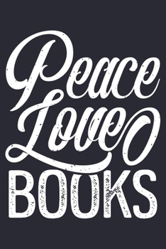 Peace Love Books: Book Lined Notebook, Journal, Organizer, Diary, Composition Notebook, Gifts for Book Lovers and Readers