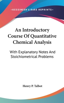 Hardcover An Introductory Course Of Quantitative Chemical Analysis: With Explanatory Notes And Stoichiometrical Problems Book