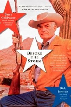 Paperback Before the Storm: Barry Goldwater and the Unmaking of the American Consensus Book