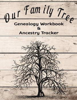 Our Family Tree Genealogy Workbook & Ancestry Tracker: Research Family Heritage and Track Ancestry in this Genealogy Workbook 8x10 � 90 Pages