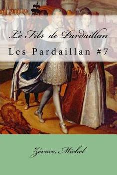 Le fils de Pardaillan - Book #7 of the Les Pardaillan
