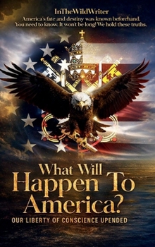 What Will Happen To America?: Our Liberty Of Conscience Upended