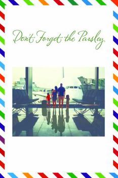 Don't Forget the Parsley: And More from My Positively Filipino Family