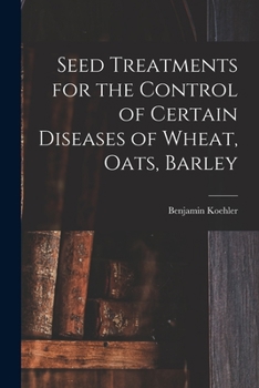 Paperback Seed Treatments for the Control of Certain Diseases of Wheat, Oats, Barley Book