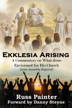 Paperback Ekklesia Arising: A Commentary on What Jesus Envisioned for His Church Book