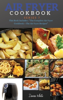 Hardcover AIR FRYER COOKBOOK series7: Series 7 This Book Includes: The Complete Air Fryer Cookbook + The Air Fryer Recipes Book