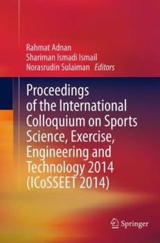 Proceedings of the International Colloquium on Sports Science, Exercise, Engineering and Technology 2014