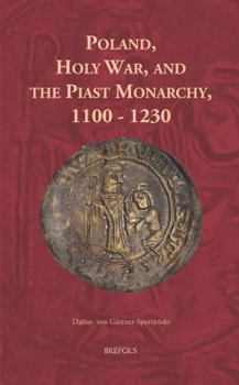Hardcover Poland, Holy War, and the Piast Monarchy, 1100-1230 [German] Book