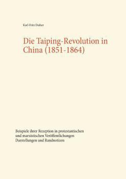 Paperback Die Taiping-Revolution in China (1851-1864): Beispiele ihrer Rezeption in protestantischen und marxistischen Veröffentlichungen. Darstellungen und Ran [German] Book