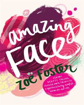 Paperback Amazing Face: Clever Beauty Tricks, Should-Own Products + Spectacularly Useful How-To-Do-Its Book