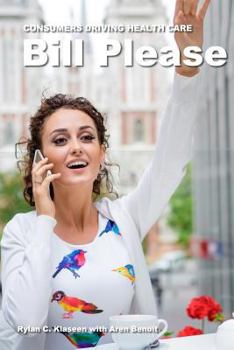 Bill Please: Consumers Driving Health Care
