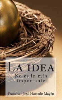 Paperback La idea no es lo mas importante [Spanish] Book