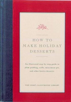 Hardcover How to Make Holiday Desserts: An Illustrated Step-By-Step Guide to Plum Pudding, Trifle, Mincement Pie, Yule Log Cake, and Other Festive Desserts Book