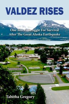 Paperback Valdez Rises: One Town's Struggle for Survival after the Great Alaska Earthquake Book