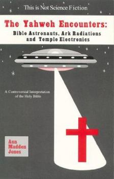 Paperback The Yahweh Encounters: Bible Astronauts, Ark Radiations and Temple Electronics Book