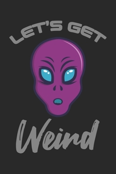 Let's Get Weird: Sci-Fi, Alien, Ufo, Weltraum Dina5 Gepunktet Notizbuch Punkteraster Malheft Tagebuch Planer Notizblock Kladde Journal Strazze