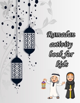 Paperback Ramadan Activity Book For Kids: Islamic activities, coloring and Learning book for Kids to Make this Ramadan Perfect. Book