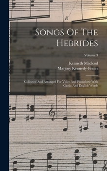 Hardcover Songs Of The Hebrides: Collected And Arranged For Voice And Pianoforte With Gaelic And English Words; Volume 3 Book