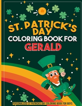 st patricks day coloring book for kids: personalized coloring book for Gerald: st patricks day coloring book for adults st patricks day coloring book for kids ages 8-12 st patricks day coloring book f