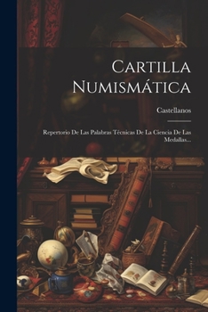 Paperback Cartilla Numismática: Repertorio De Las Palabras Técnicas De La Ciencia De Las Medallas... [Spanish] Book