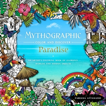 Paperback Mythographic Color & Discover: Paradise: An Artist's Coloring Book of Glorious Worlds and Hidden Objects Book