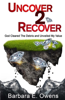Paperback Uncover 2 Recover: God cleared the debris and unveiled my life Book