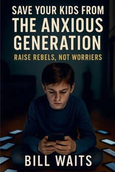 Paperback Raise Rebels, Not Worriers: Save your kid from the Anxious Generation Book