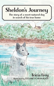 Hardcover Sheldon's Journey: The Story of a Sweet-Natured Dog in Search of His True Home Book