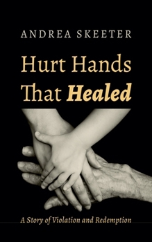 Paperback Hurt Hands That Healed: A Story of Violation and Redemption Book