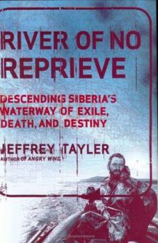 Hardcover River of No Reprieve: Descending Siberia's Waterway of Exile, Death, and Destiny Book