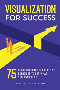 Paperback Visualization for Success: 75 Psychological Empowerment Exercises to Get What You Want in Life Book