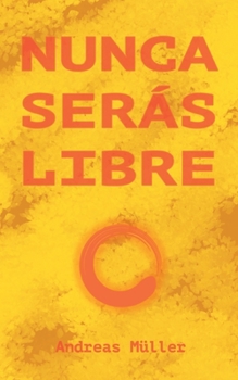 Paperback Nunca serás libre [Spanish] Book