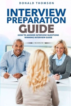 Paperback Interview preparation guide: A complete and quick collection to succeed in the job hiring process, with questions answered and behaviors to use. Book
