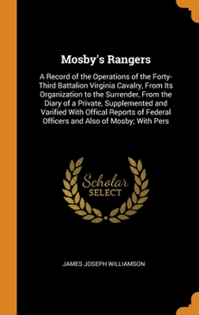 Hardcover Mosby's Rangers: A Record of the Operations of the Forty-Third Battalion Virginia Cavalry, From Its Organization to the Surrender, From Book
