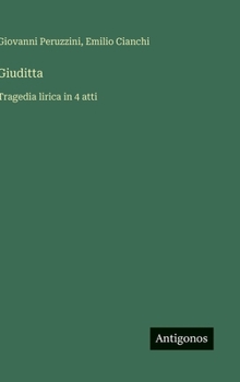 Hardcover Giuditta: Tragedia lirica in 4 atti [Italian] Book