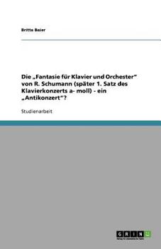 Paperback Die "Fantasie für Klavier und Orchester" von R. Schumann (später 1. Satz des Klavierkonzerts a- moll) - ein "Antikonzert"? [German] Book