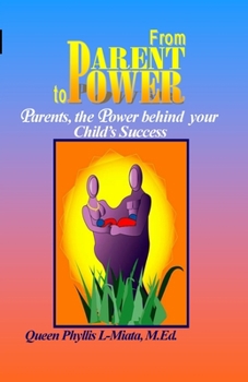 Paperback From Parent to Power: Parents, the Power Behind Your Child's Success Book