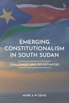 Emerging Constitutionalism in South Sudan: Challenges and Opportunities