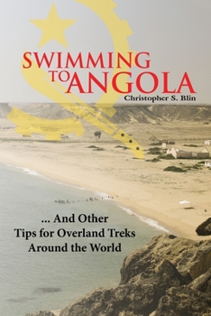 Paperback Swimming to Angola: ... and Other Tips for Overland Treks Around the World Book